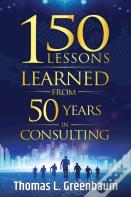 150 Lessons Learned From 50 Years In Consulting
