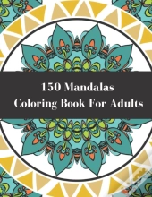 150 Mandalas Coloring Book For Adults