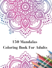 150 Mandalas Coloring Book For Adults
