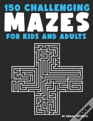150 Mazes For Kids & Adults