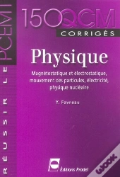 150 Qcm De Physique ; Magnetostatique Et Electrostatique, Mouvement Des Particules, Electricite, Physique Nucleaire
