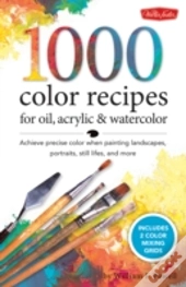 1,500 Color Mixing Recipes For Oil, Acrylic & Watercolor