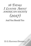 16 Things I Loathe About American Society (2017)