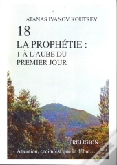 18 La Prophétie T.1 ; À L'Aube Du Premier Jour