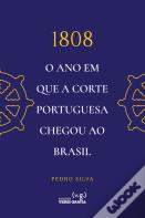 1808 - O Ano em que a Corte Portuguesa Chegou ao Brasil