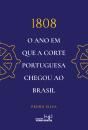 1808 - O Ano em que a Corte Portuguesa Chegou ao Brasil - Preview