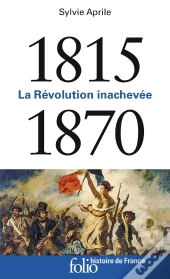 1815-1870 ; La Révolution Inachevée