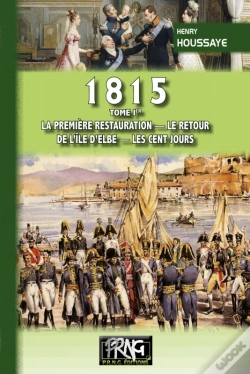 Capa do artigo 1815 ; La Première Restauration, Le Retour De L'Île D'Elbe, Les Cent Jours