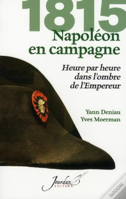 Capa do artigo 1815 ; Napoléon En Campagne ; Heure Par Heure Dans L'Ombre De L'Empereur