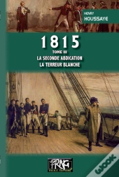 1815 Tome 3 ; La Seconde Abdication, La Terreur Blanche