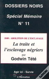 1848 : Abolition De L'Esclavage ; La Traite Et L'Esclavage Négriers