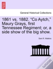 1861 Vs. 1882.  Co Aytch,  Maury Grays,