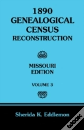 1890 Genealogical Census Reconstruction: Missouri, Volume 3