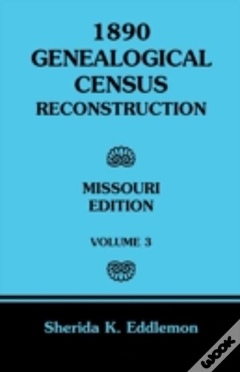 1890 Genealogical Census Reconstruction: Missouri, Volume 3