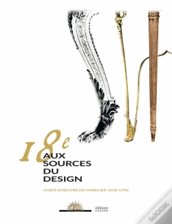 Capa do artigo 18e, Aux Sources Du Design ; Chefs-Oeuvre Du Mobilier 1650 À 1790