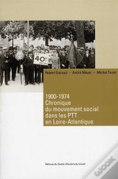 1900-1974, Chronique Du Mouvement Social Dans Les Ptt En Loire-Atlantique