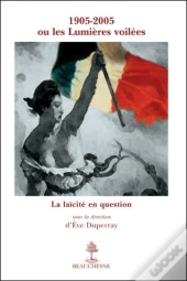 1905-2005 Ou Les Lumières Voilées ; La Laïcité En Question