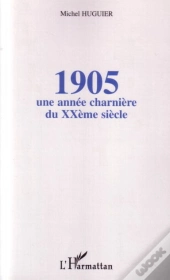 1905 ; Une Annee Charniere Du Xx Siecle