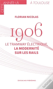 1906. Le Tramway Électrique, La Modernité Sur Les Rails