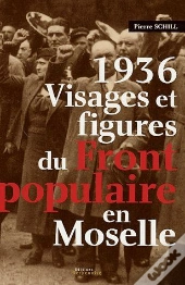1936, Visages Et Figures Du Front Populaire En Moselle