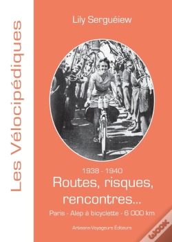Capa do artigo 1938-1940 - Routes, Risques, Rencontres... : Paris - Alep À Bicyclette, 6 000 Km