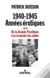1940-1945 : Années Érotiques Tome 2 ; De La Grande Prostituée À La Revanche Des Mâles