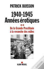 Capa do artigo 1940-1945 : Années Érotiques Tome 2 ; De La Grande Prostituée À La Revanche Des Mâles