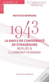 1943 : La Rafle De L'Université De Strasbourg Repliée À Clermont-Ferrand