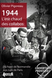1944 L'Été Chaud Des Collabos,Du Front De Normandie Aux Rues De Paris