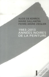 1983-2013 ; Années Noires De La Peinture