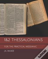 1&2 Thessalonians For The Practical Messianic
