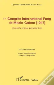 1er Congrès International Fang De Mitzic Gabon (1947) ; Objectifs, Enjeux, Perspectives