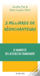 2 Milliards De Réenchanteurs : Le Manifeste Des Acteurs Du Changement