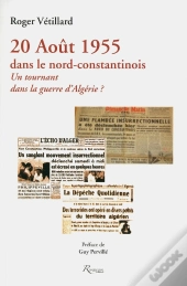 20 Août 1955 Dans Le Nord-Constantinois ;  Un Tournant Dans La Guerre D'Algérie ?