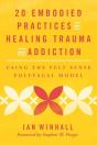 20 Embodied Practices For Healing Trauma And Addiction - Preview