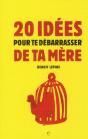 20 Idees Pour Te Debarrasser De Ta Mere - Preview