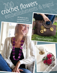 200 Crochet Flowers, Embellishments & Trims