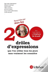 200 Drôles D'Expressions ; Que L'On Utilise Tous Les Jours Sans Vraiment Les Connaître