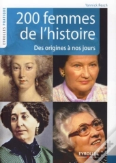200 Femmes De L'Histoire : Des Origines À Nos Jours