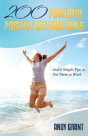 200 Powerful Positive Affirmations And 6 Simple Tips To Put Them To Work (For You!) - Preview