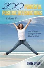 200 Powerful Positive Affirmations Volume Ii And 6 Super Chargers To Put Them To Work