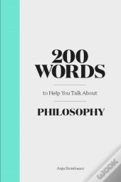 200 Words To Help You Talk About Philosophy