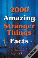 2000 Amazing Stranger Things Facts