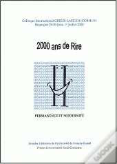 2000 Ans De Rire : Permanence Et Modernité. Colloque International, Besançon, Juin-Juil. 2000