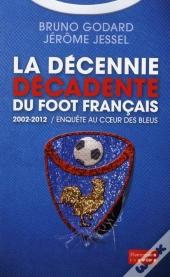 2002-2012, La Décennie Décadente Du Foot Français