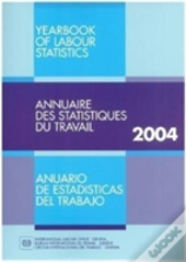 2004 Yearbook Of Labour Statistics. 63rd Issue