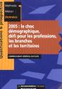 2005 ; Le Choc Demographique ; Defi Pour Les Professions Les Branches Et Les Territoires - Preview