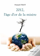 2012, L'Age D'Or De La Misere