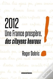 2012 ; Une France Prospère, Des Citoyens Heureux !