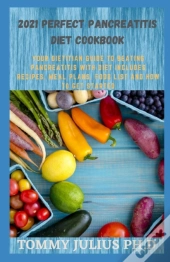 2021 Perfect Pancreatitis Diet Cookbook